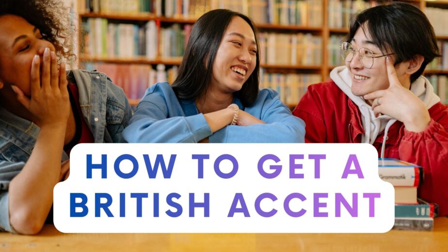 three people talking in a library with the text 'how to get a british accent' over the top